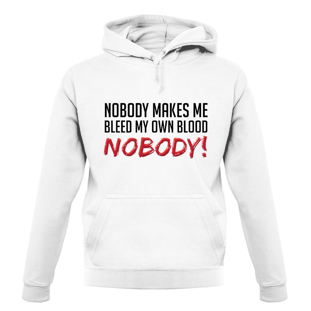 Nobody Makes Me Bleed My Own Blood NOBODY unisex hoodie Nobody Makes Me Bleed My Own Blood NOBODY unisex hoodie