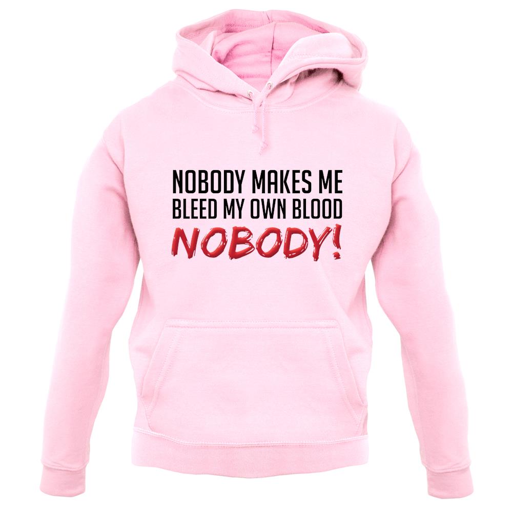 Nobody Makes Me Bleed My Own Blood NOBODY unisex hoodie Nobody Makes Me Bleed My Own Blood NOBODY unisex hoodie