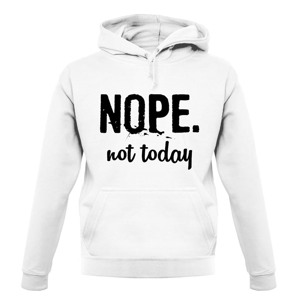 Nope.Nottoday unisex hoodie Nope.Nottoday unisex hoodie