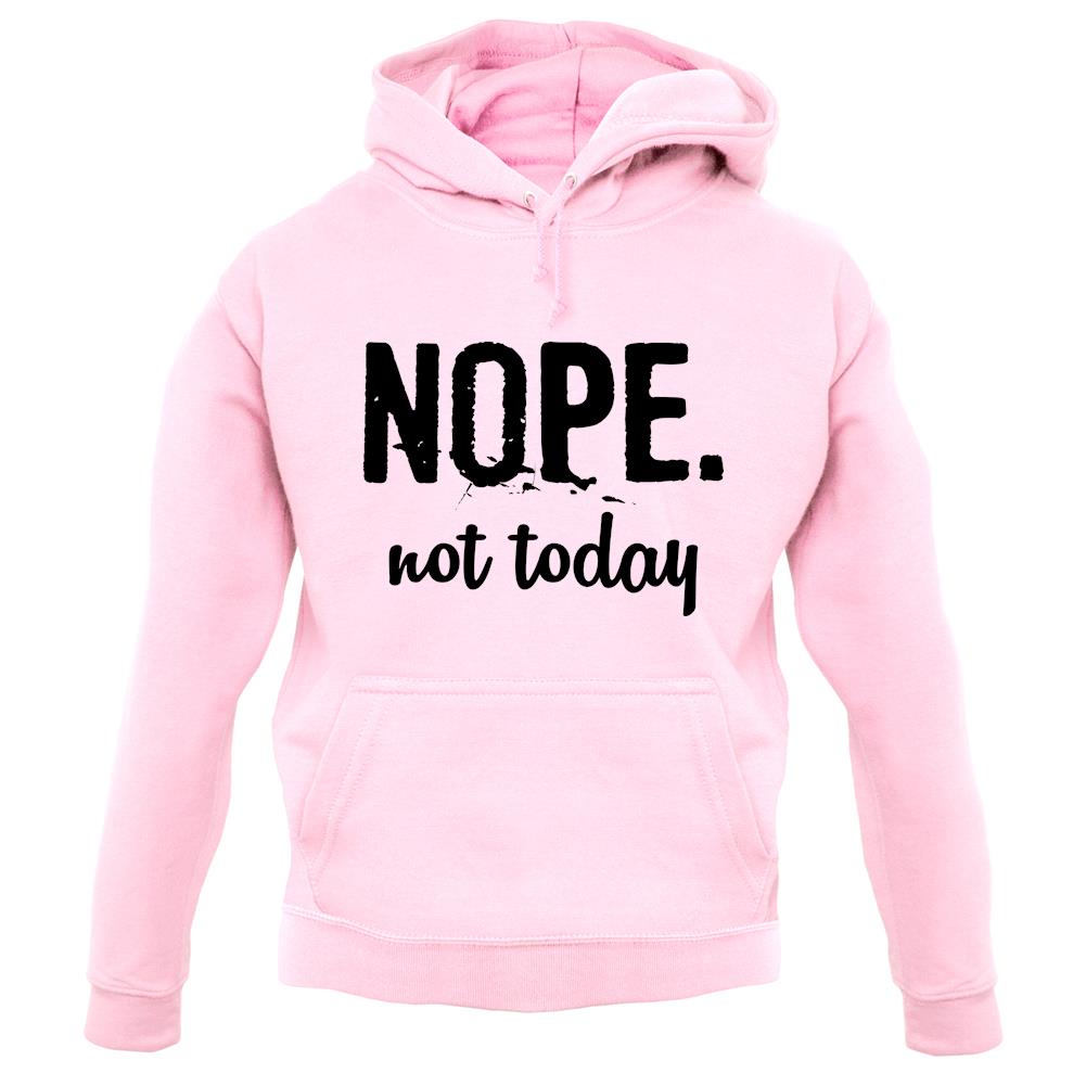 Nope.Nottoday unisex hoodie Nope.Nottoday unisex hoodie