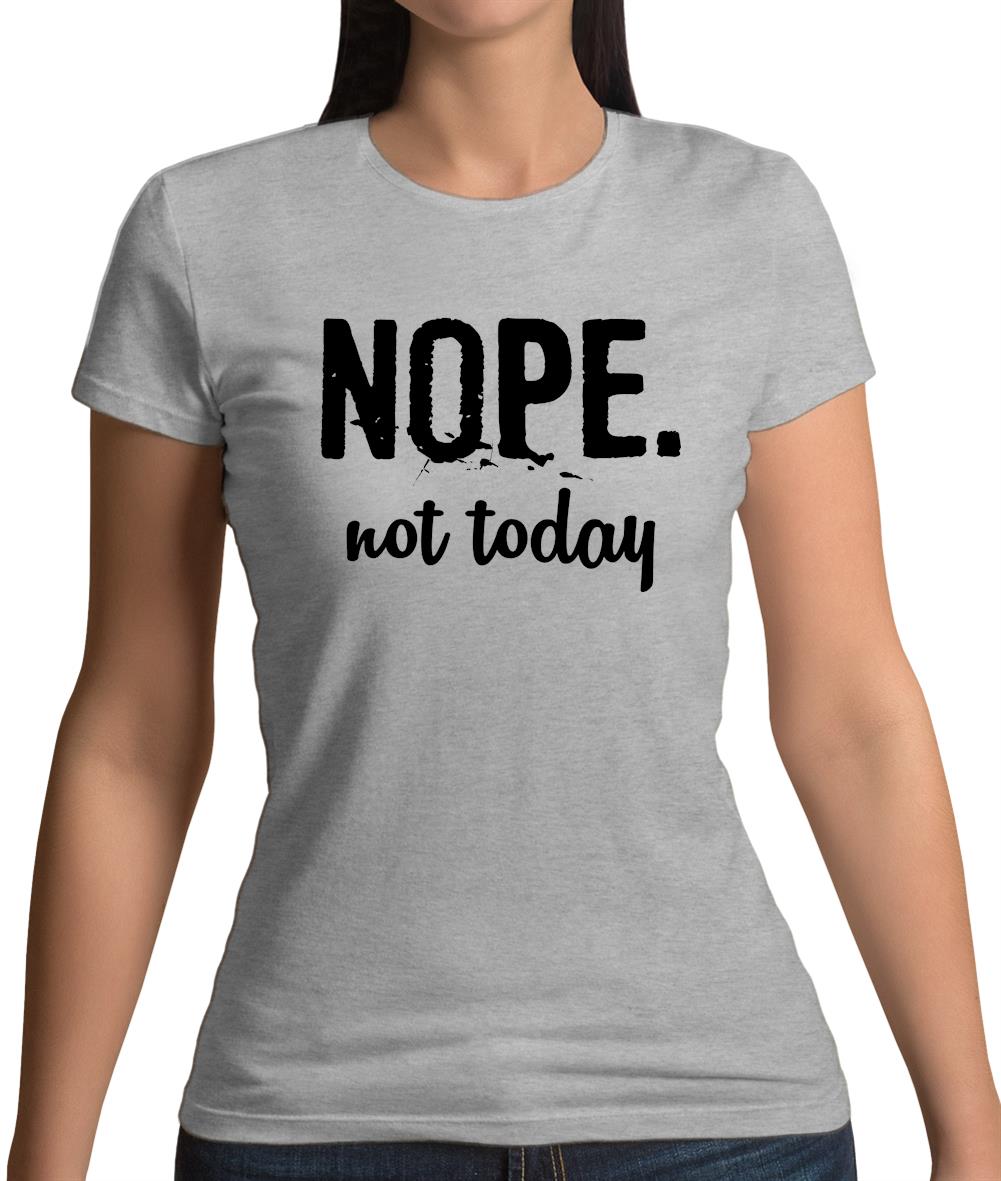 Nope.Nottoday Womens T-Shirt Nope.Nottoday Womens T-Shirt