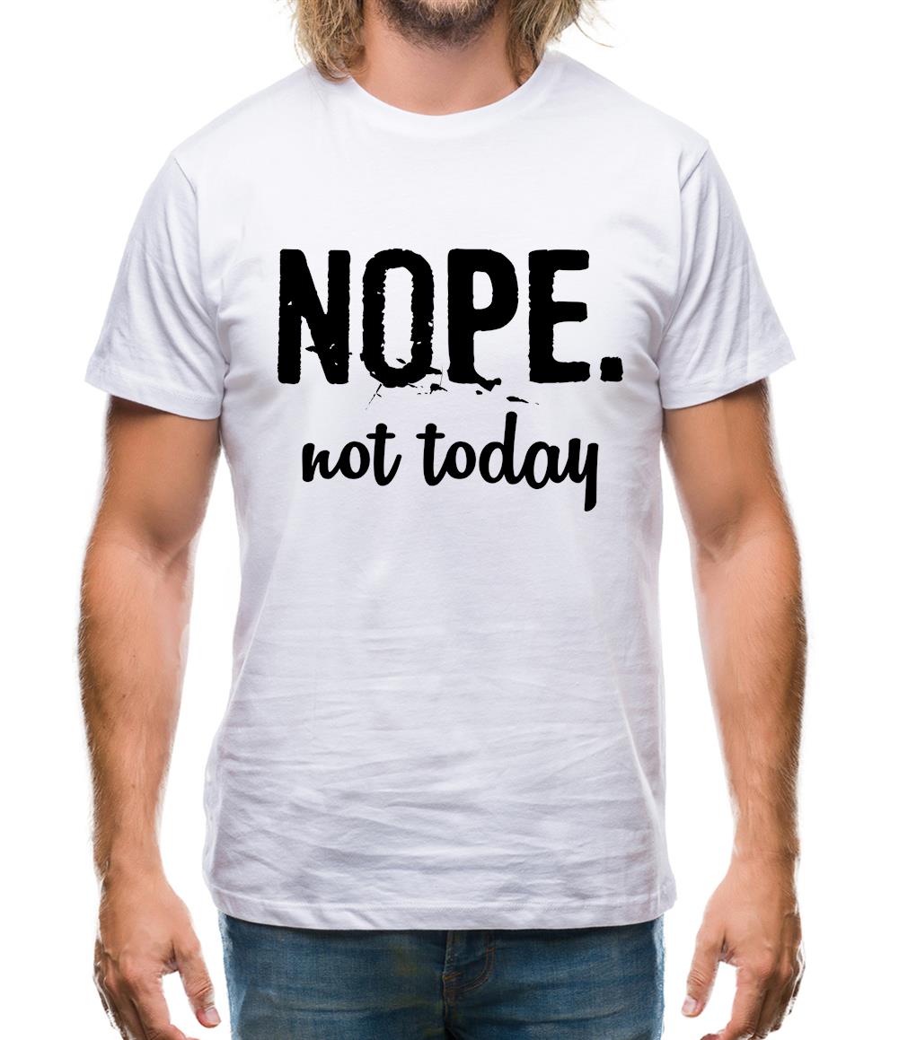 Nope.Nottoday Mens T-Shirt Nope.Nottoday Mens T-Shirt