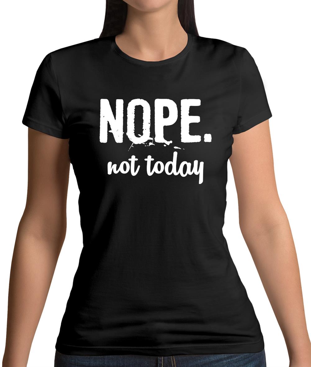 Nope.Nottoday Womens T-Shirt Nope.Nottoday Womens T-Shirt