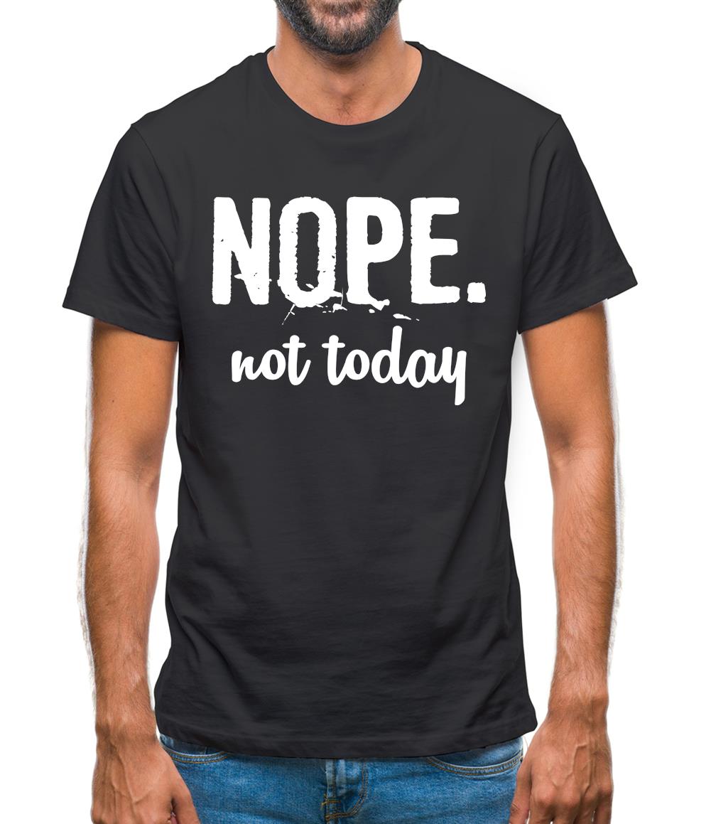 Nope.Nottoday Mens T-Shirt Nope.Nottoday Mens T-Shirt