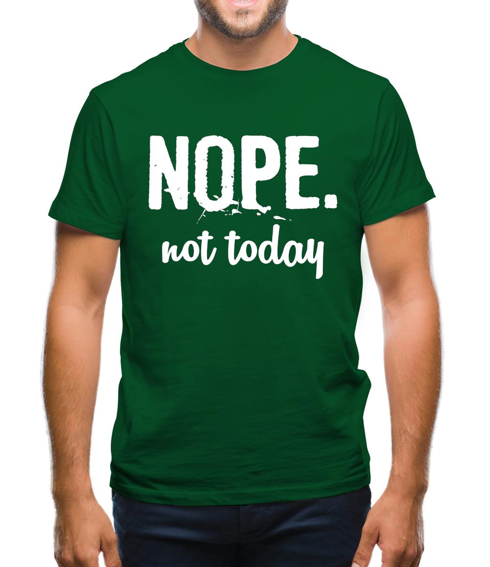 Nope.Nottoday Mens T-Shirt Nope.Nottoday Mens T-Shirt