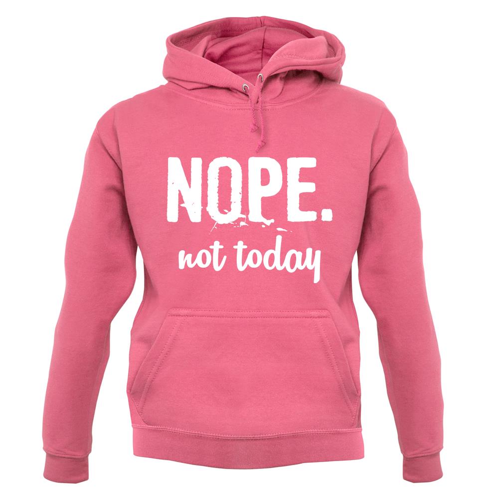 Nope.Nottoday unisex hoodie Nope.Nottoday unisex hoodie