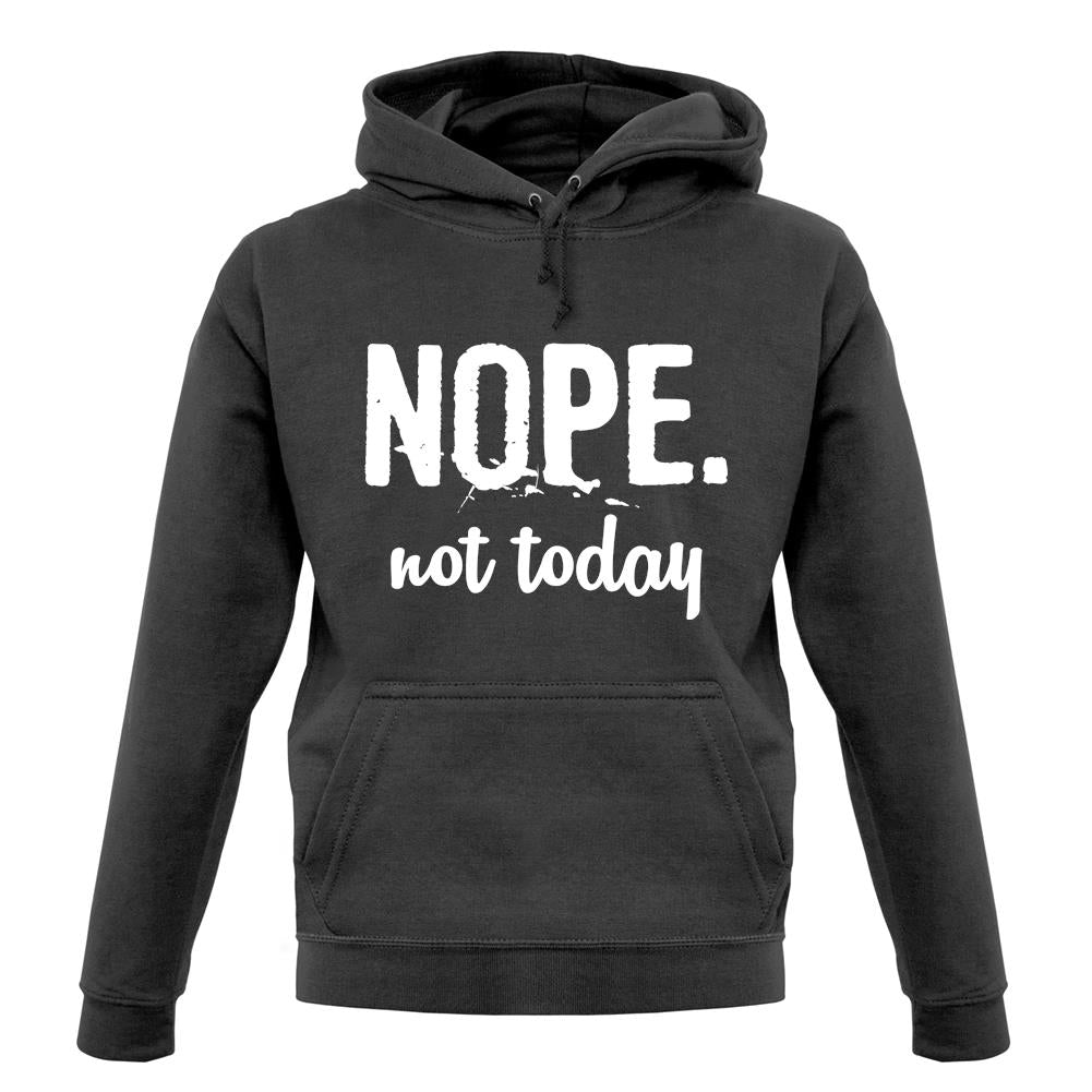 Nope.Nottoday unisex hoodie Nope.Nottoday unisex hoodie