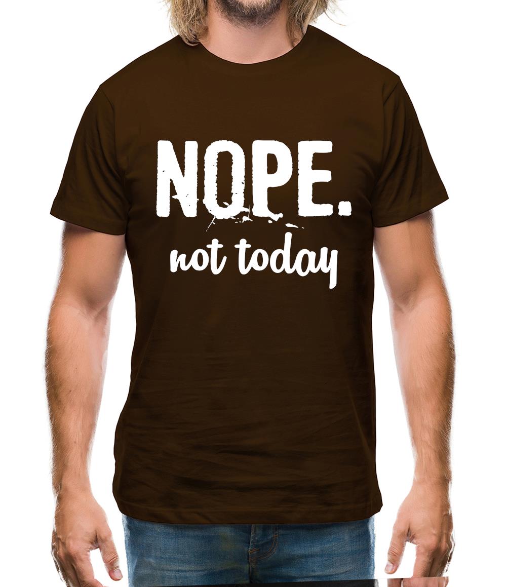 Nope.Nottoday Mens T-Shirt Nope.Nottoday Mens T-Shirt