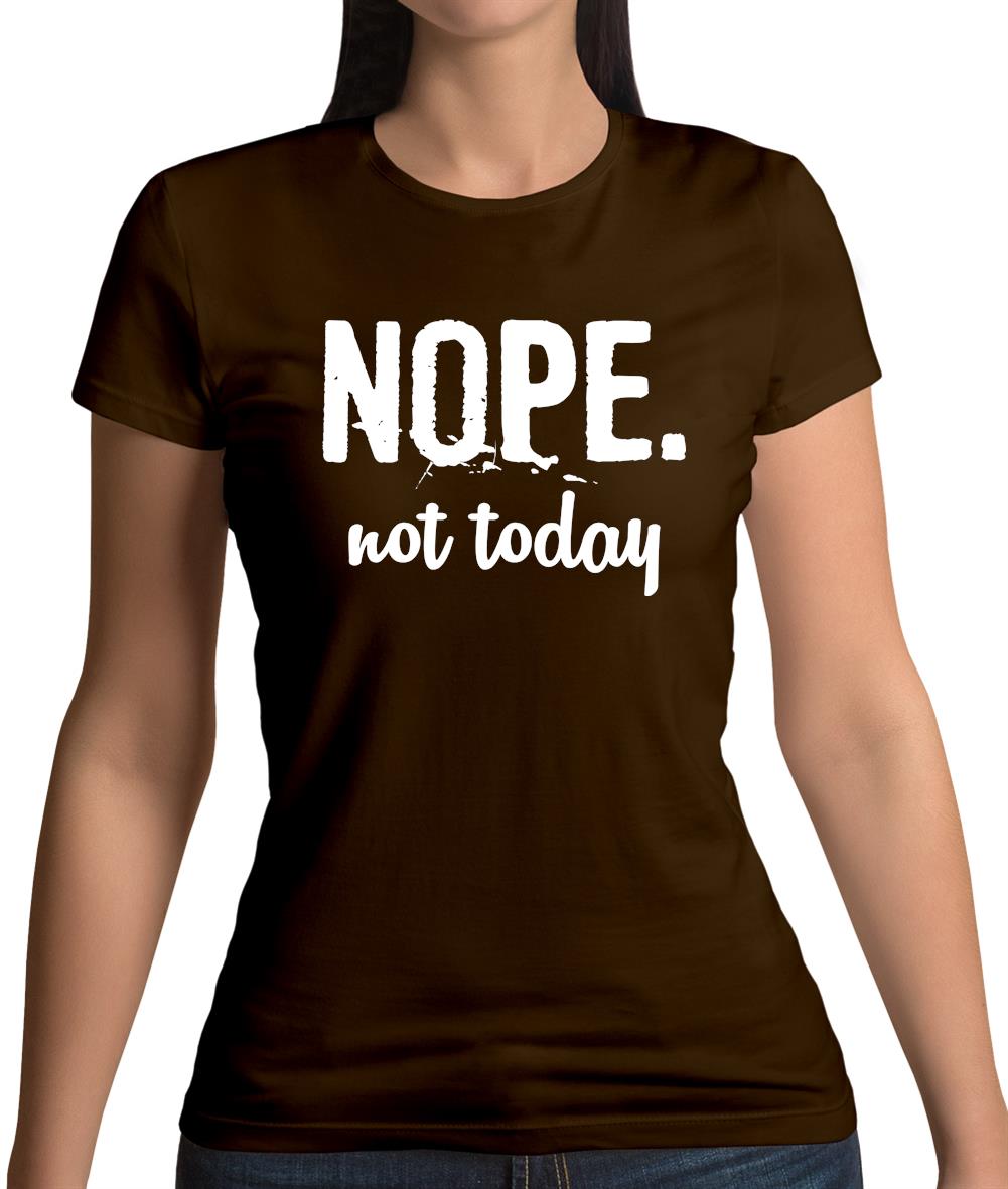 Nope.Nottoday Womens T-Shirt Nope.Nottoday Womens T-Shirt
