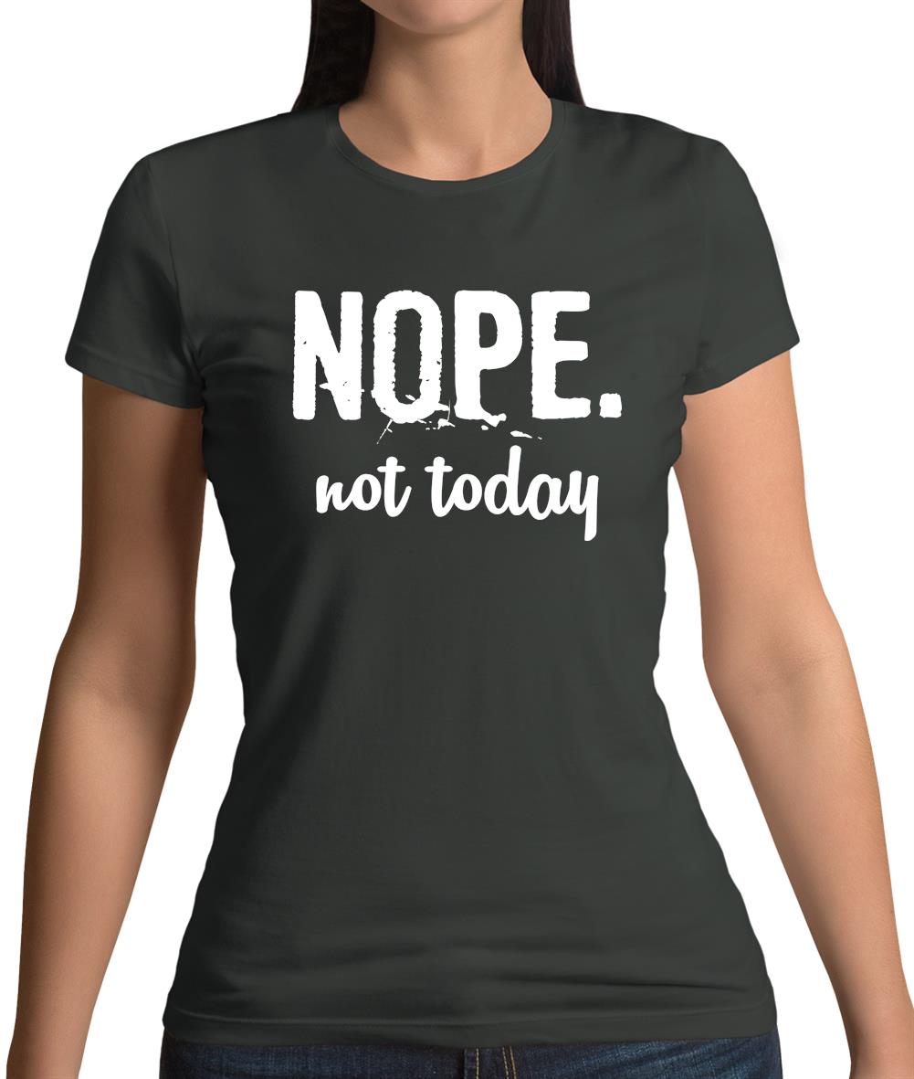 Nope.Nottoday Womens T-Shirt Nope.Nottoday Womens T-Shirt