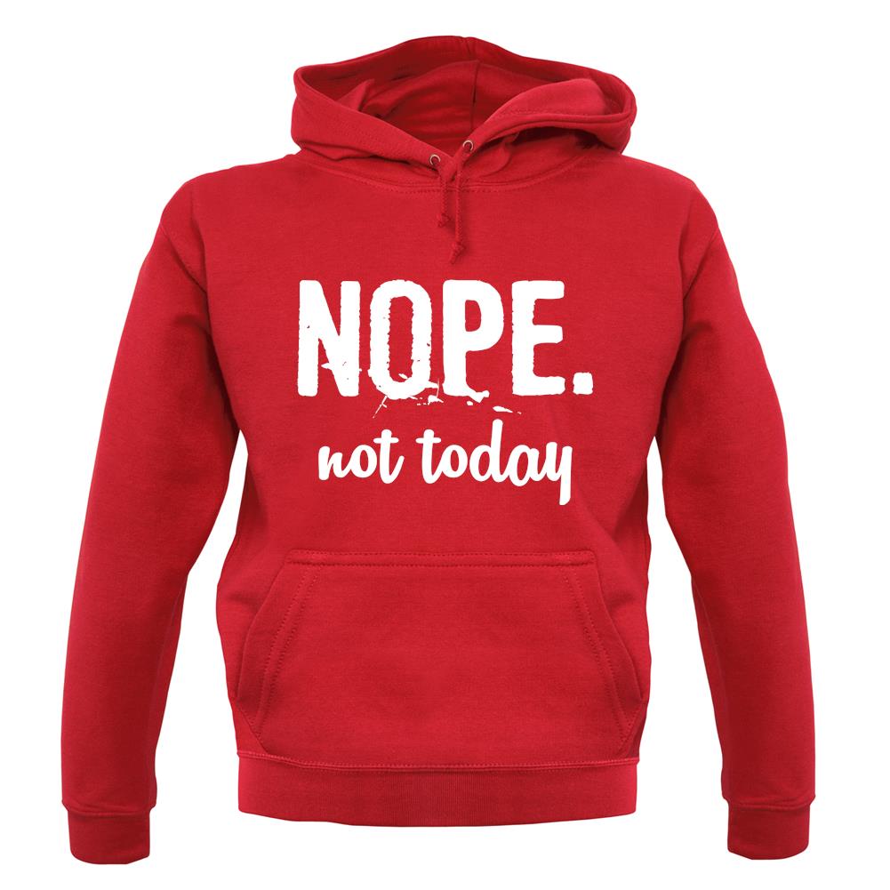 Nope.Nottoday unisex hoodie Nope.Nottoday unisex hoodie
