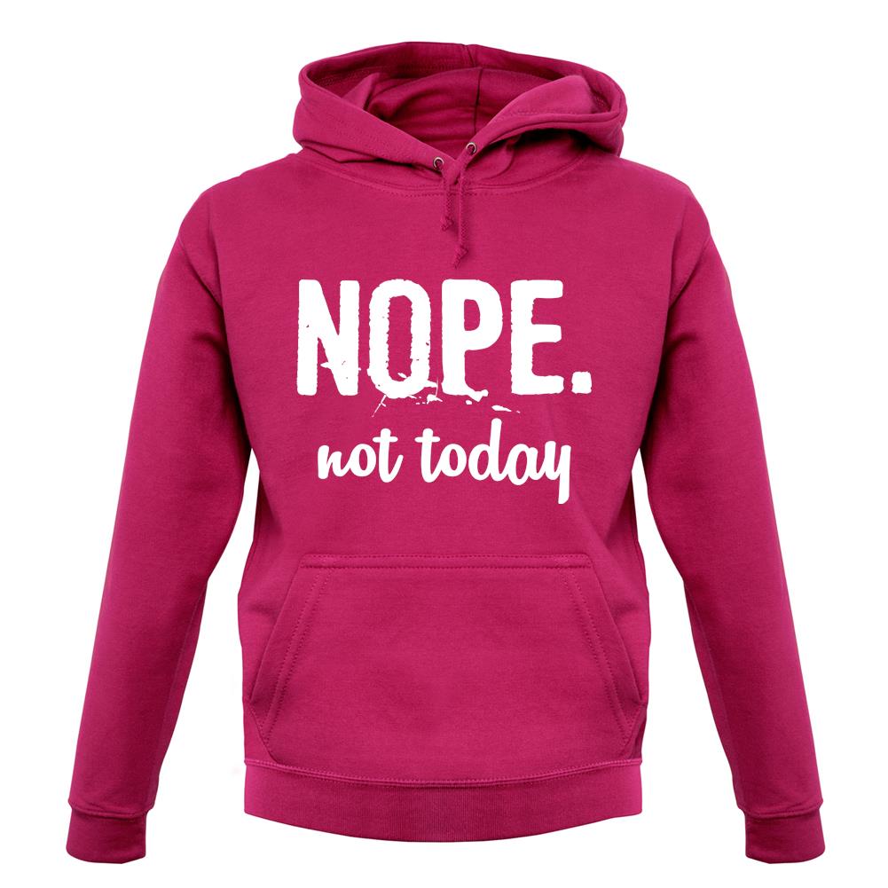 Nope.Nottoday unisex hoodie Nope.Nottoday unisex hoodie