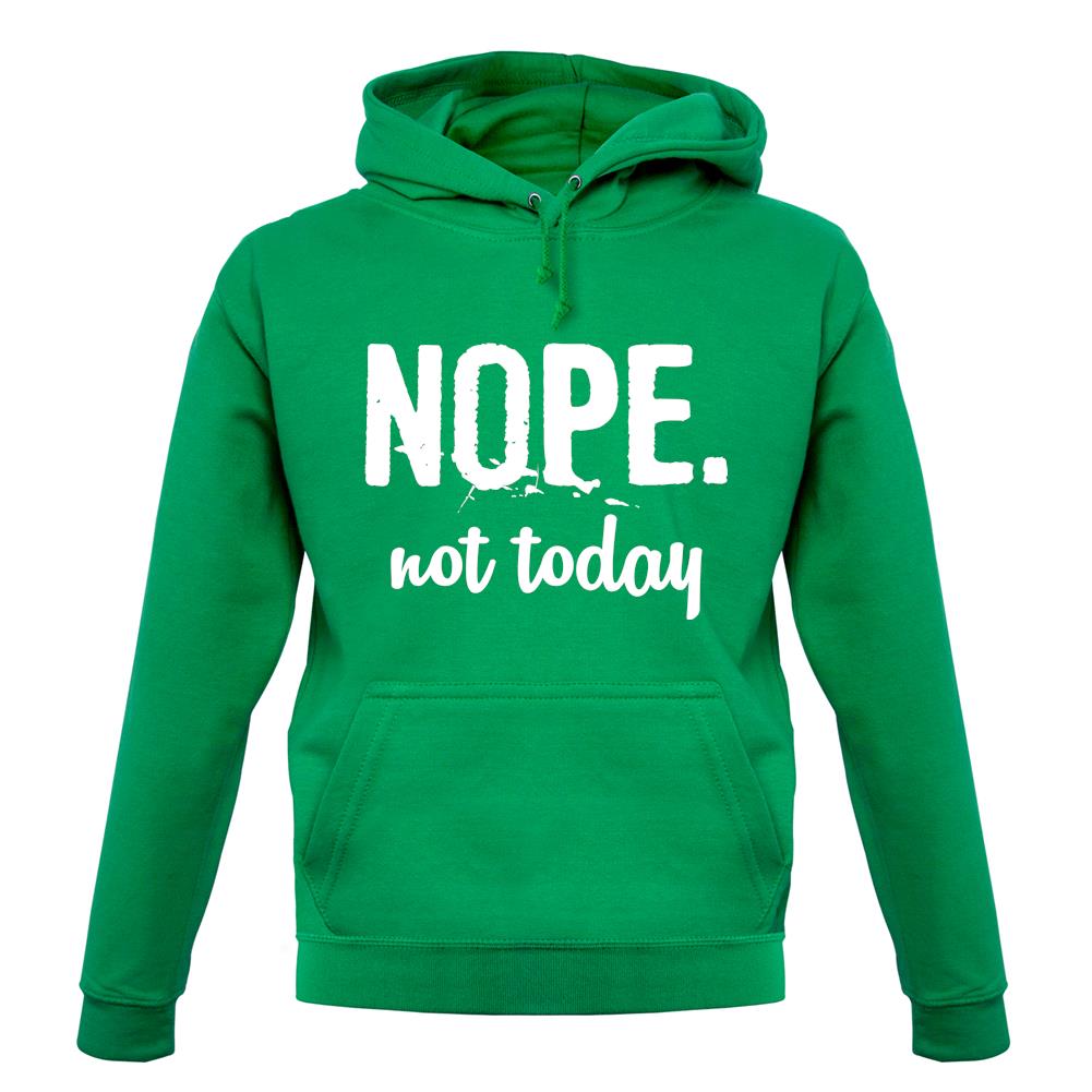 Nope.Nottoday unisex hoodie Nope.Nottoday unisex hoodie