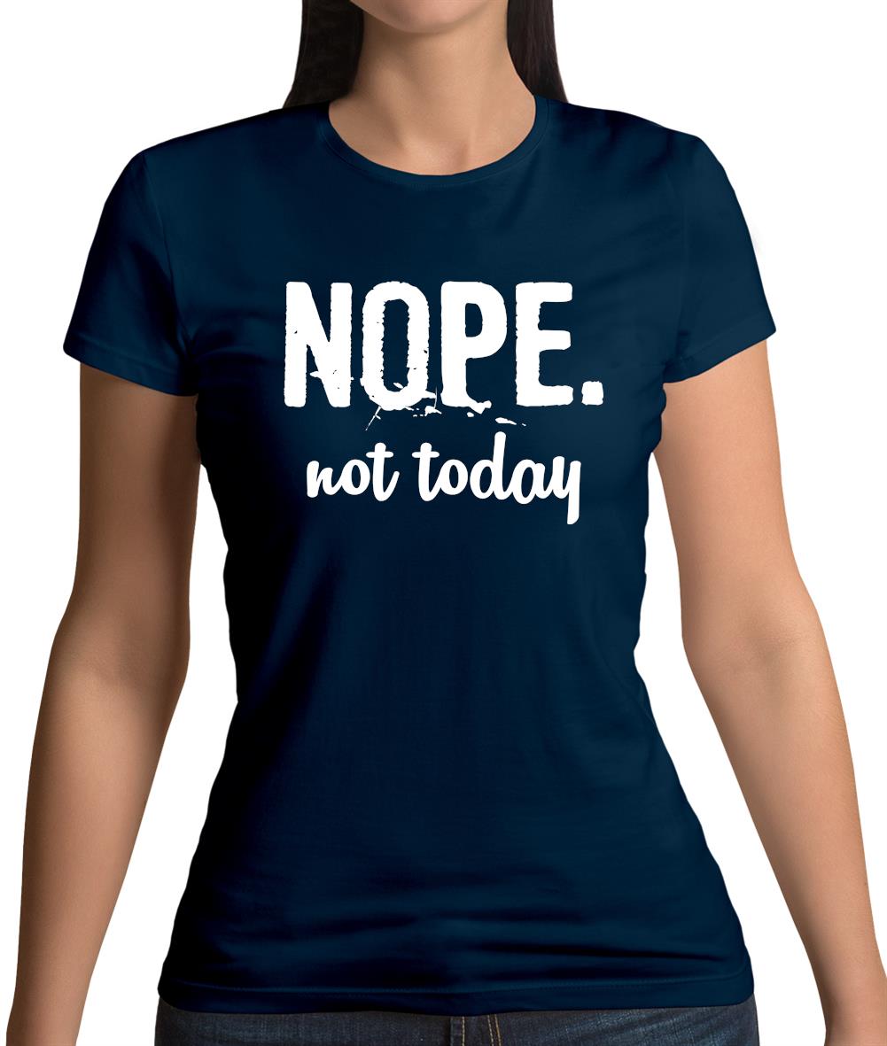 Nope.Nottoday Womens T-Shirt Nope.Nottoday Womens T-Shirt