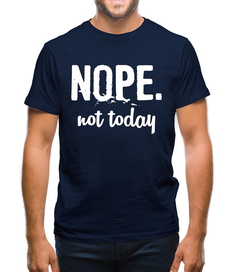 Nope.Nottoday Mens T-Shirt Nope.Nottoday Mens T-Shirt
