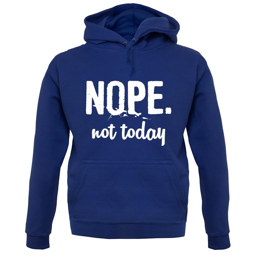 Nope.Nottoday unisex hoodie Nope.Nottoday unisex hoodie