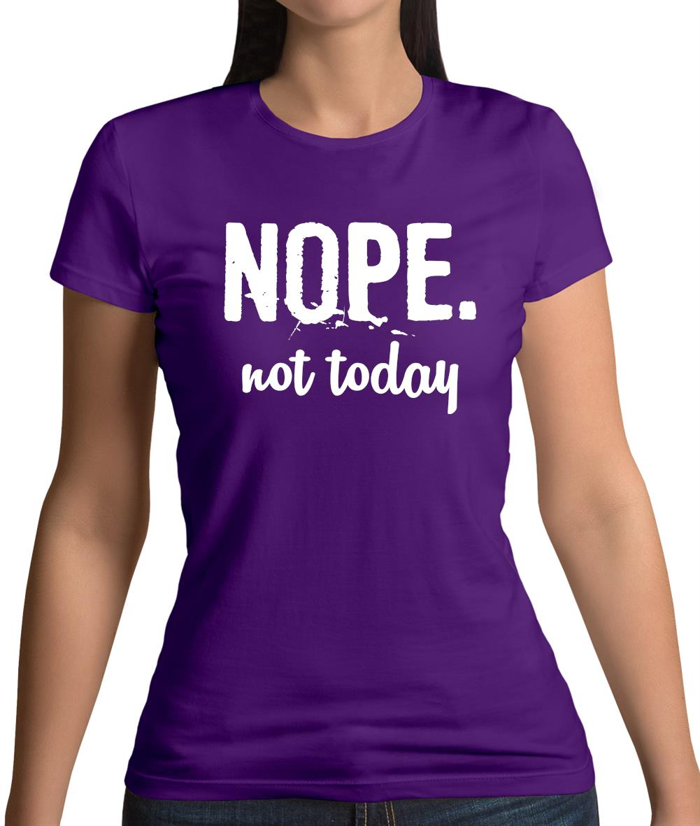 Nope.Nottoday Womens T-Shirt Nope.Nottoday Womens T-Shirt
