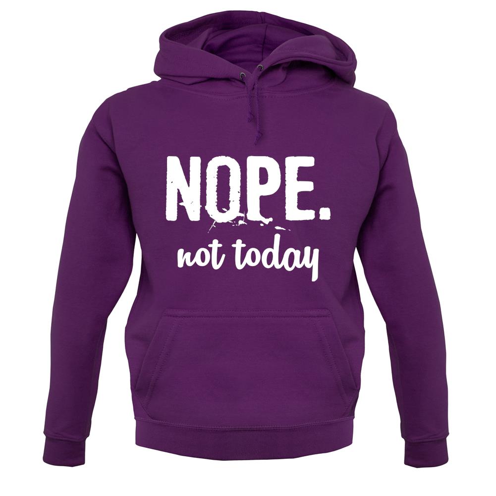 Nope.Nottoday unisex hoodie Nope.Nottoday unisex hoodie