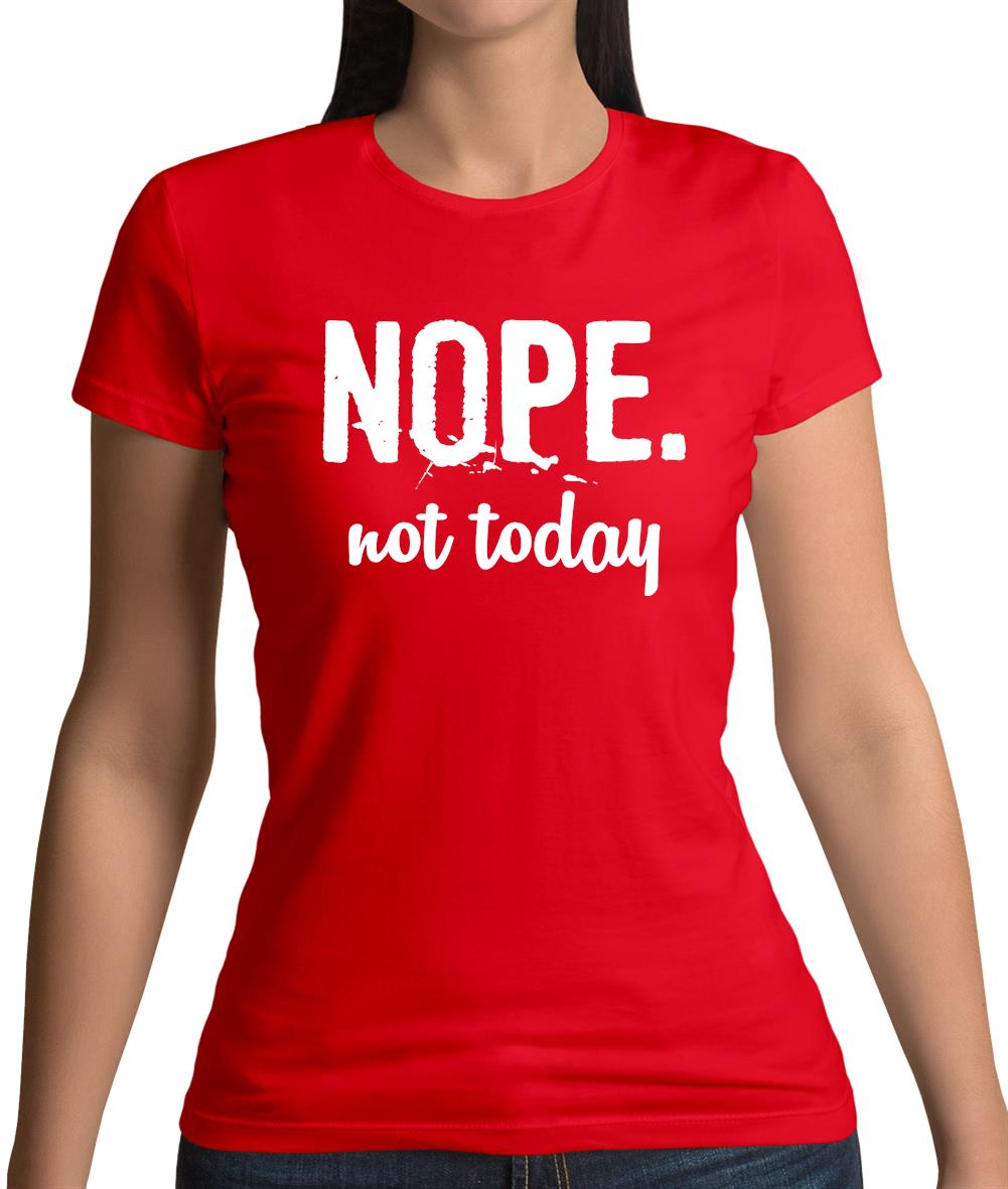 Nope.Nottoday Womens T-Shirt Nope.Nottoday Womens T-Shirt