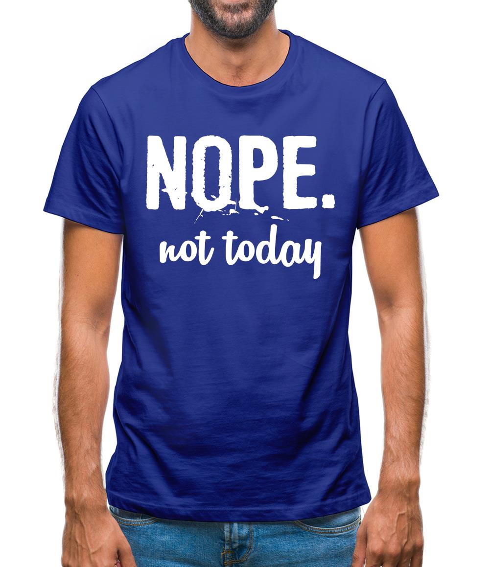 Nope.Nottoday Mens T-Shirt Nope.Nottoday Mens T-Shirt