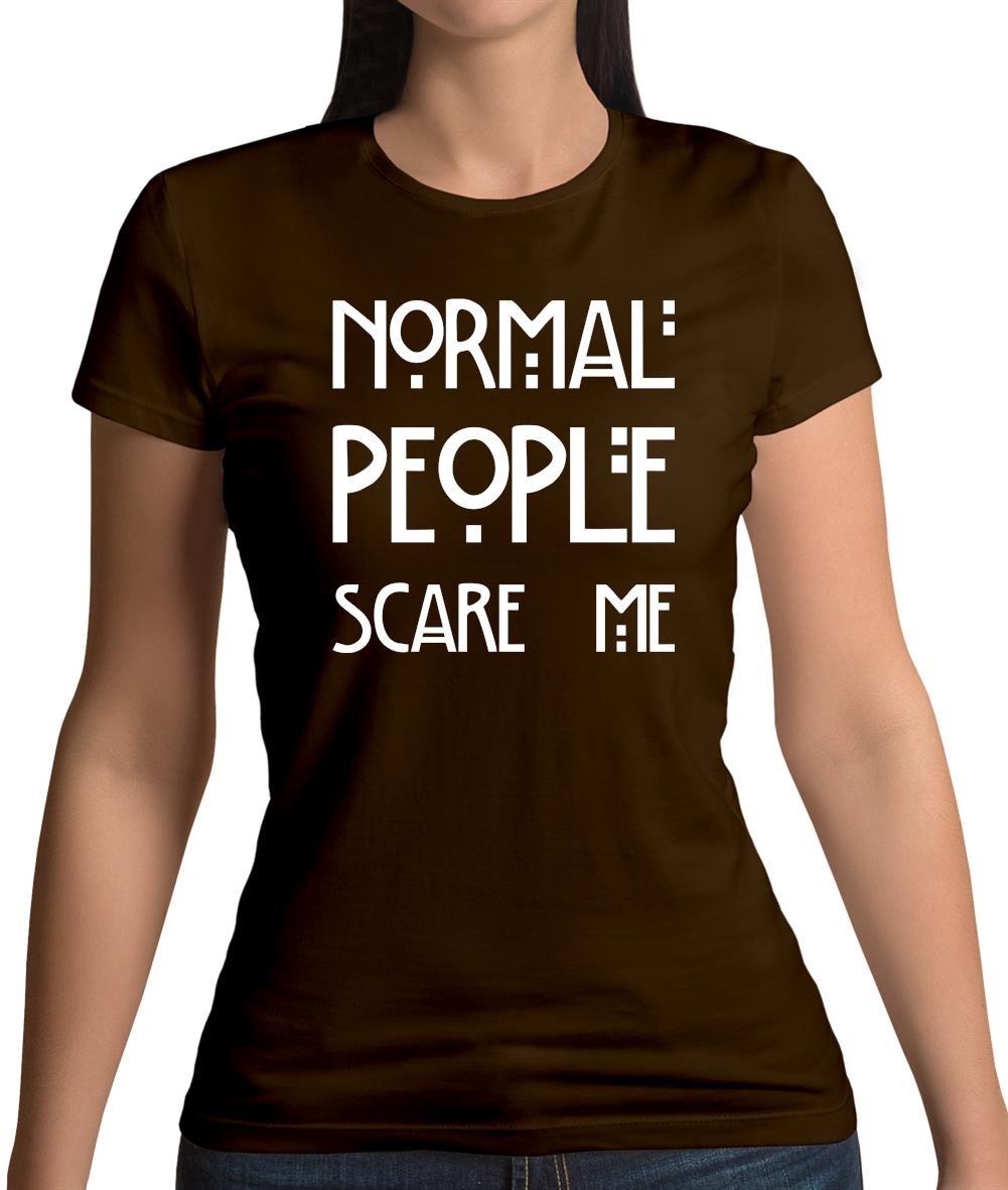 Normal People Scare Me Womens T-Shirt Normal People Scare Me Womens T-Shirt