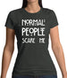 Normal People Scare Me Womens T-Shirt Normal People Scare Me Womens T-Shirt