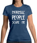 Normal People Scare Me Womens T-Shirt Normal People Scare Me Womens T-Shirt