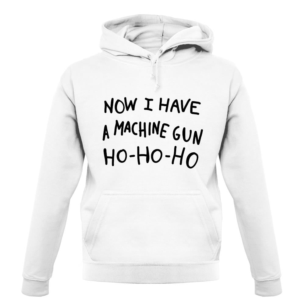 Now I Have A Machine Gun Ho-Ho-Ho unisex hoodie Now I Have A Machine Gun Ho-Ho-Ho unisex hoodie