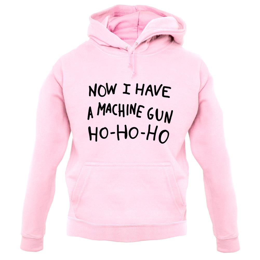 Now I Have A Machine Gun Ho-Ho-Ho unisex hoodie Now I Have A Machine Gun Ho-Ho-Ho unisex hoodie
