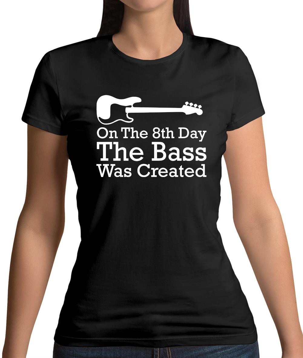 On The 8th Day The Bass Was Created Womens T-Shirt On The 8th Day The Bass Was Created Womens T-Shirt
