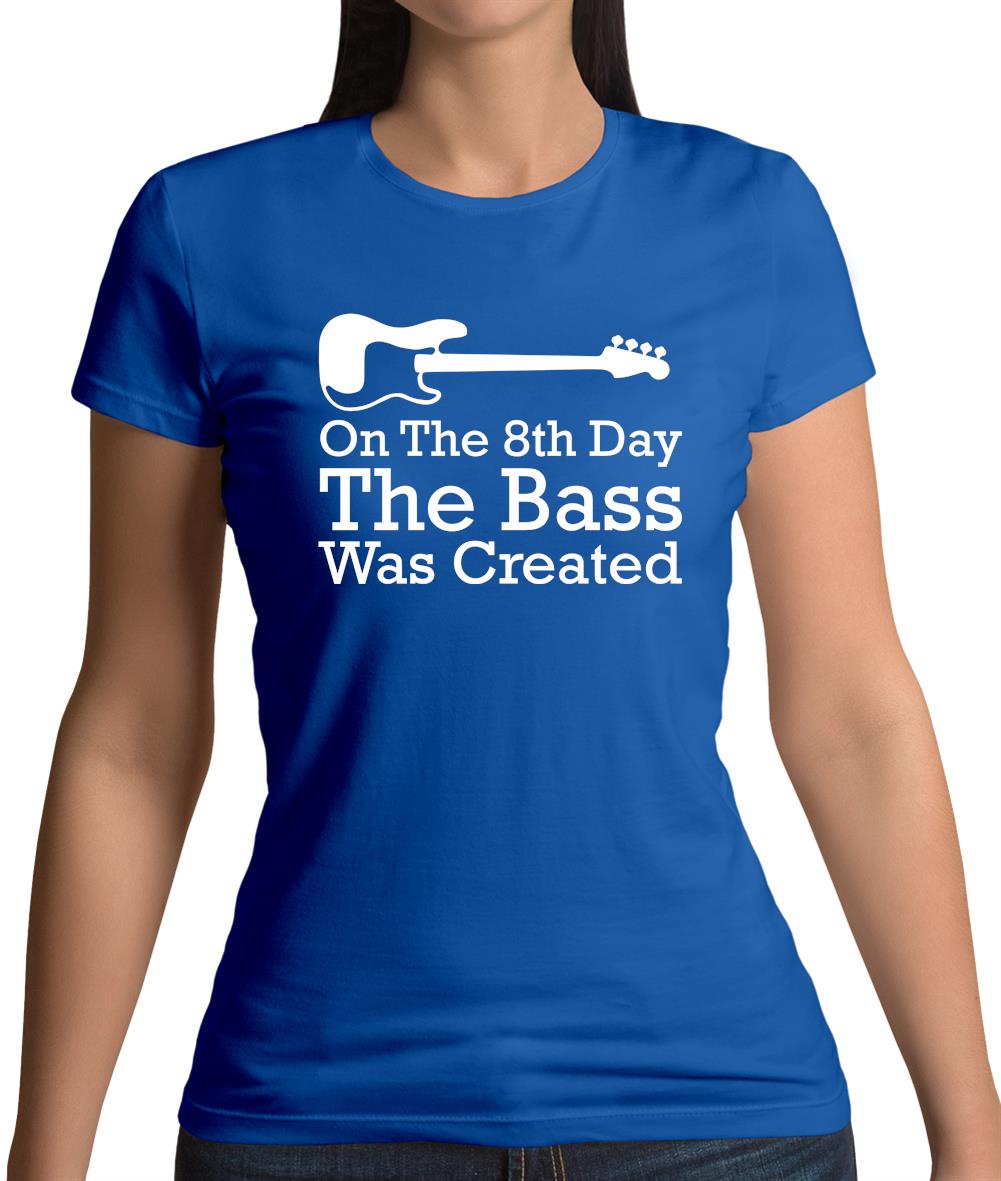 On The 8th Day The Bass Was Created Womens T-Shirt On The 8th Day The Bass Was Created Womens T-Shirt