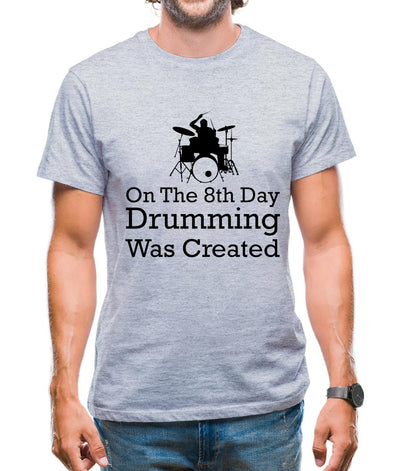 On The 8th Day Drumming Was Created Mens T-Shirt