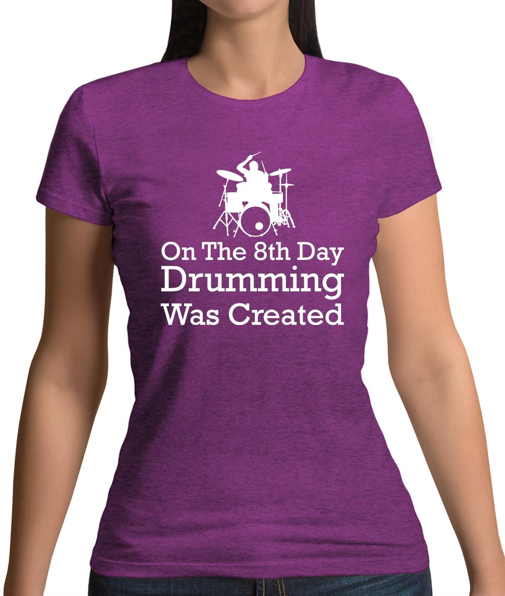 On The 8th Day Drumming Was Created Womens T-Shirt On The 8th Day Drumming Was Created Womens T-Shirt