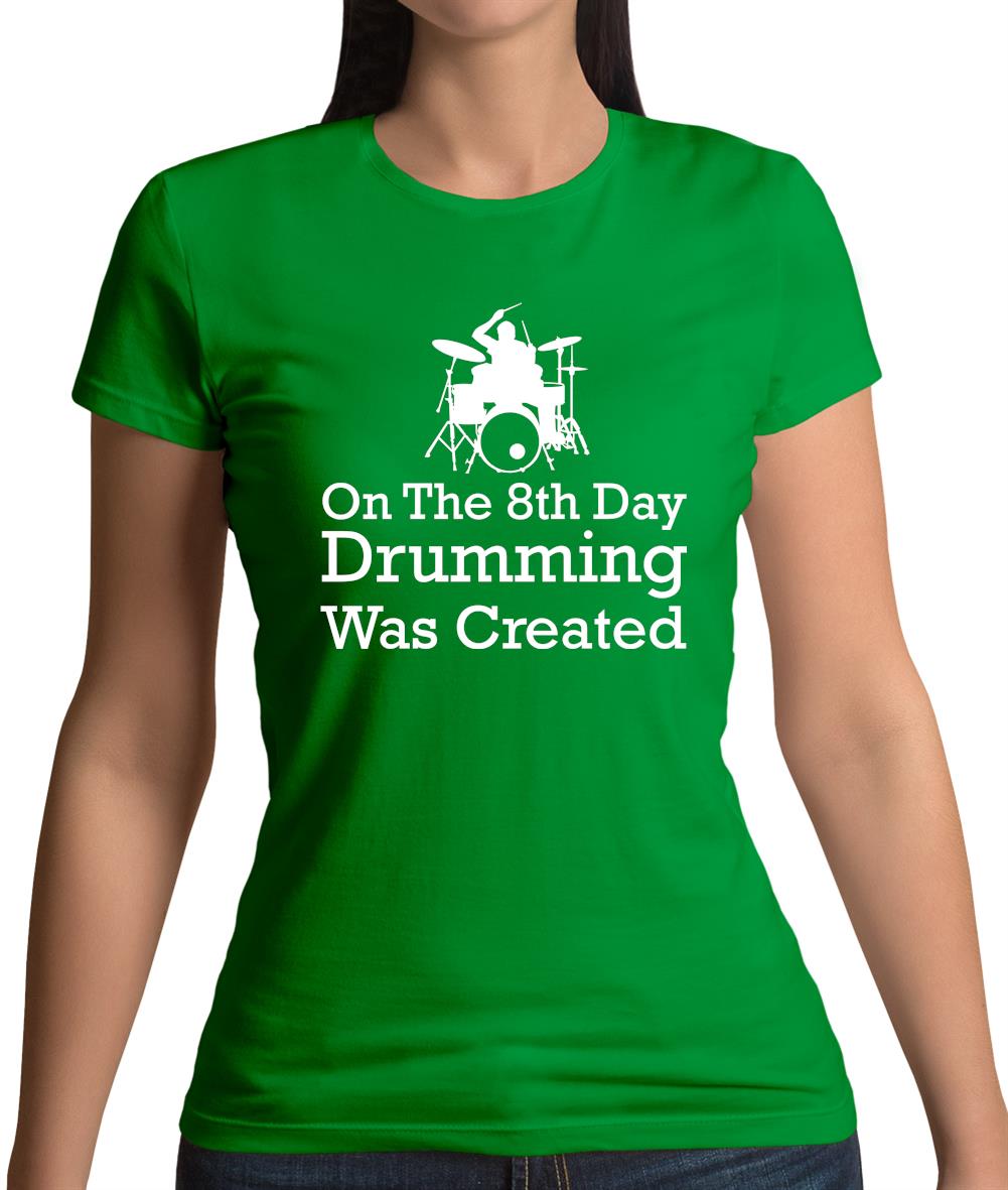 On The 8th Day Drumming Was Created Womens T-Shirt On The 8th Day Drumming Was Created Womens T-Shirt