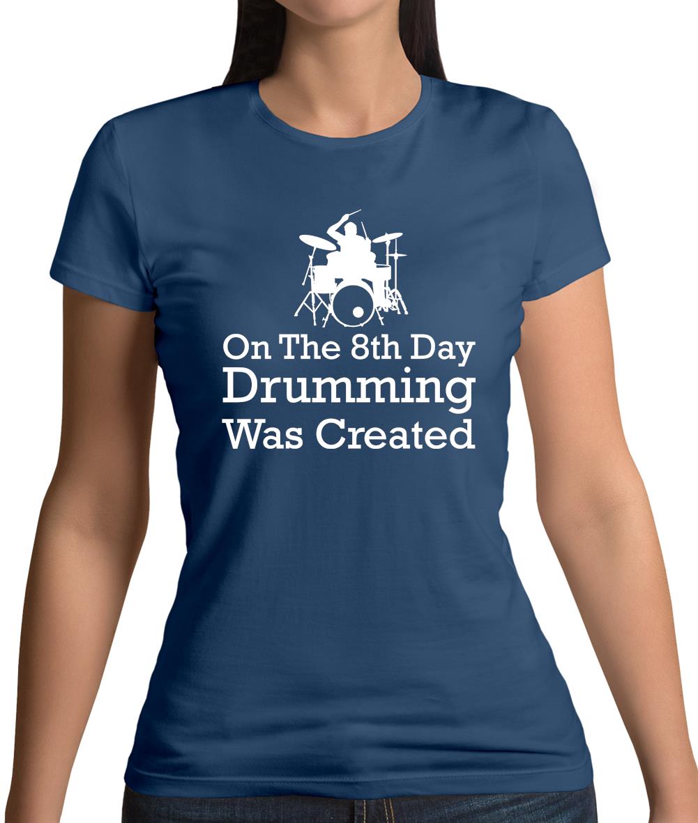 On The 8th Day Drumming Was Created Womens T-Shirt On The 8th Day Drumming Was Created Womens T-Shirt