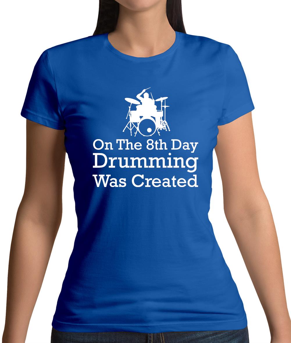 On The 8th Day Drumming Was Created Womens T-Shirt On The 8th Day Drumming Was Created Womens T-Shirt