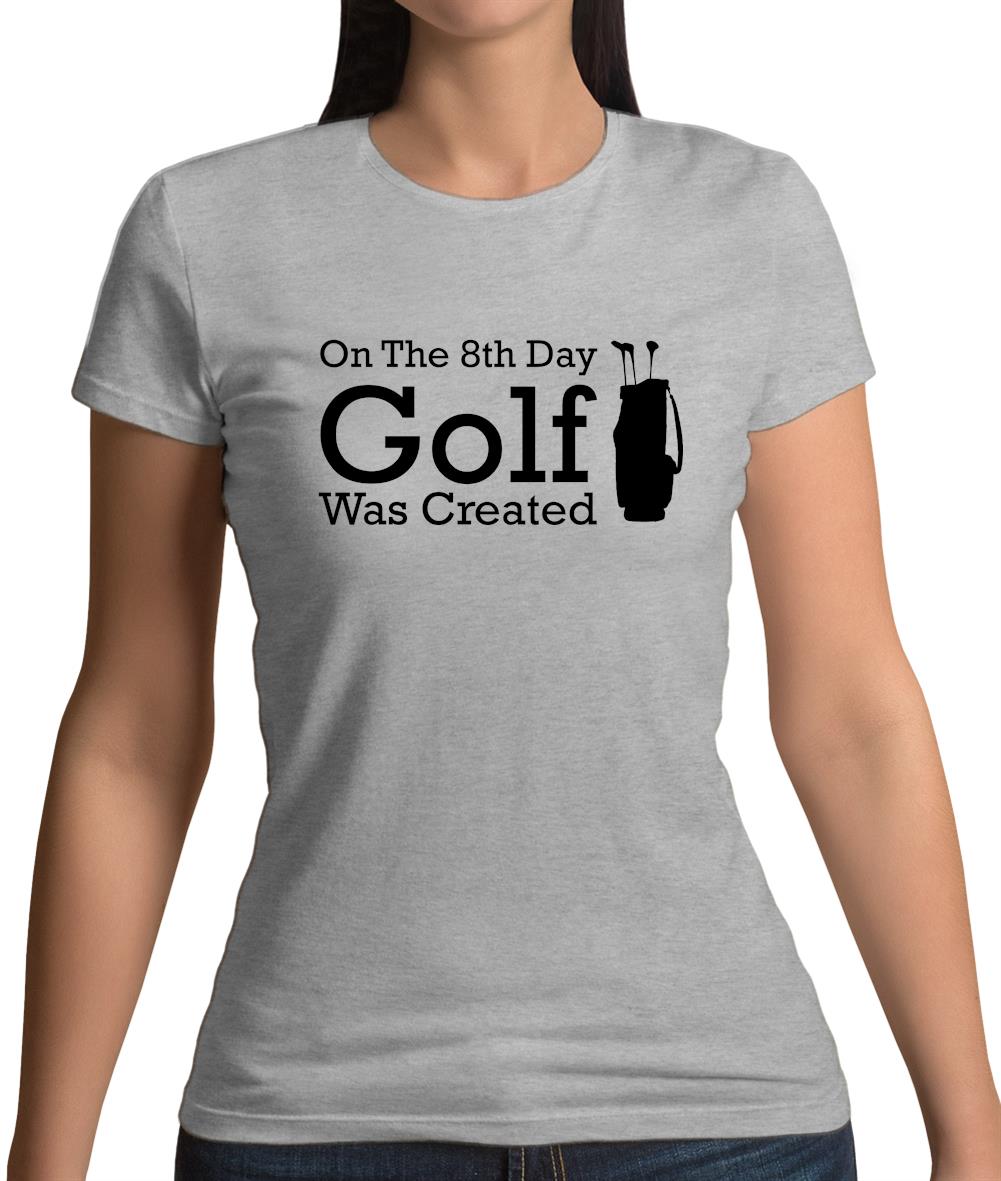 On The 8th Day Golf Was Created Womens T-Shirt On The 8th Day Golf Was Created Womens T-Shirt