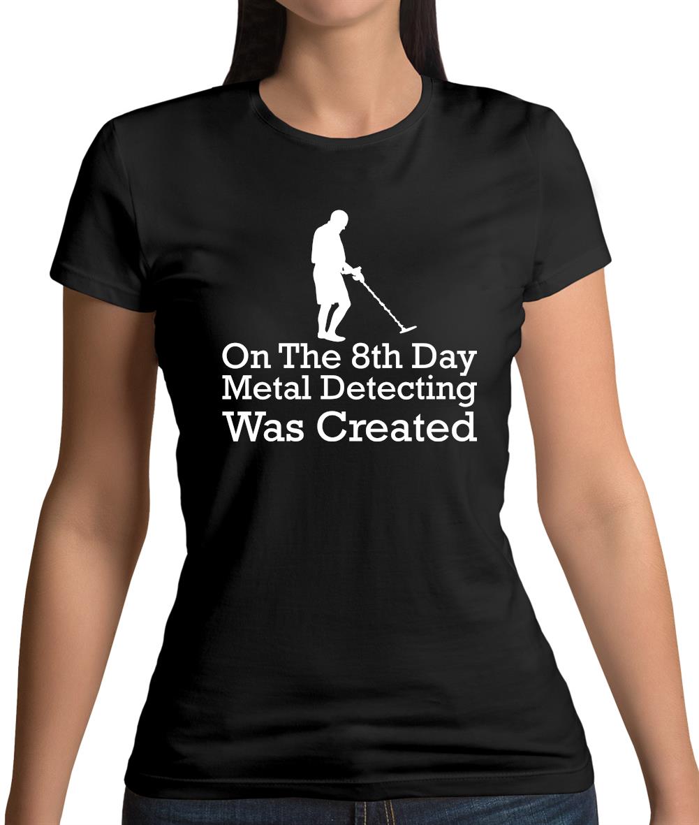On The 8th Day Metal Detecting Was Created Womens T-Shirt On The 8th Day Metal Detecting Was Created Womens T-Shirt