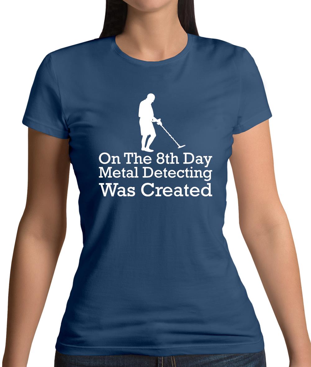 On The 8th Day Metal Detecting Was Created Womens T-Shirt On The 8th Day Metal Detecting Was Created Womens T-Shirt