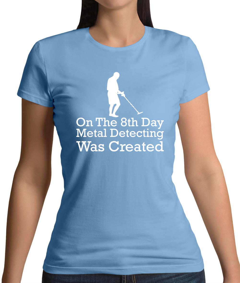On The 8th Day Metal Detecting Was Created Womens T-Shirt On The 8th Day Metal Detecting Was Created Womens T-Shirt