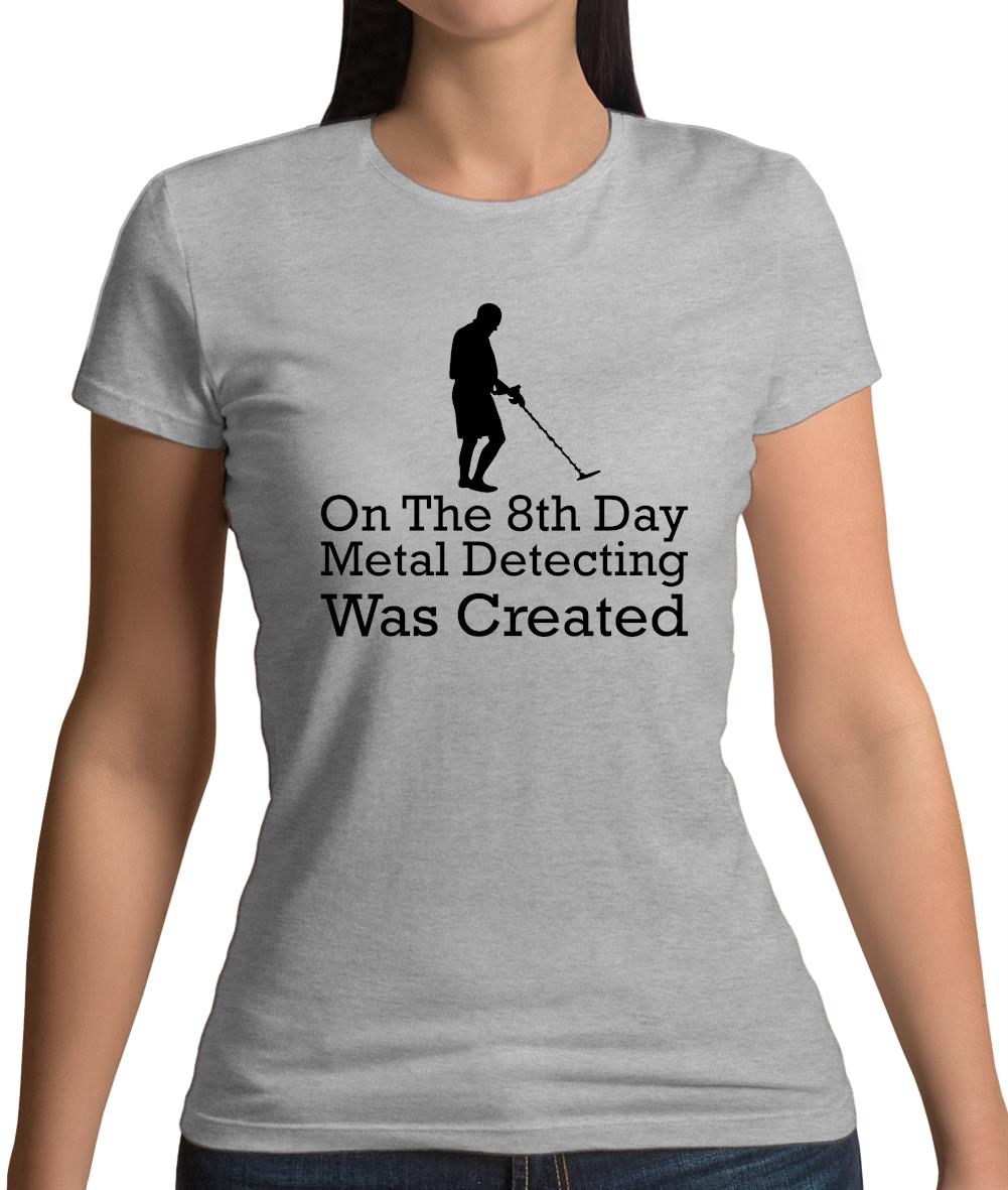 On The 8th Day Metal Detecting Was Created Womens T-Shirt On The 8th Day Metal Detecting Was Created Womens T-Shirt