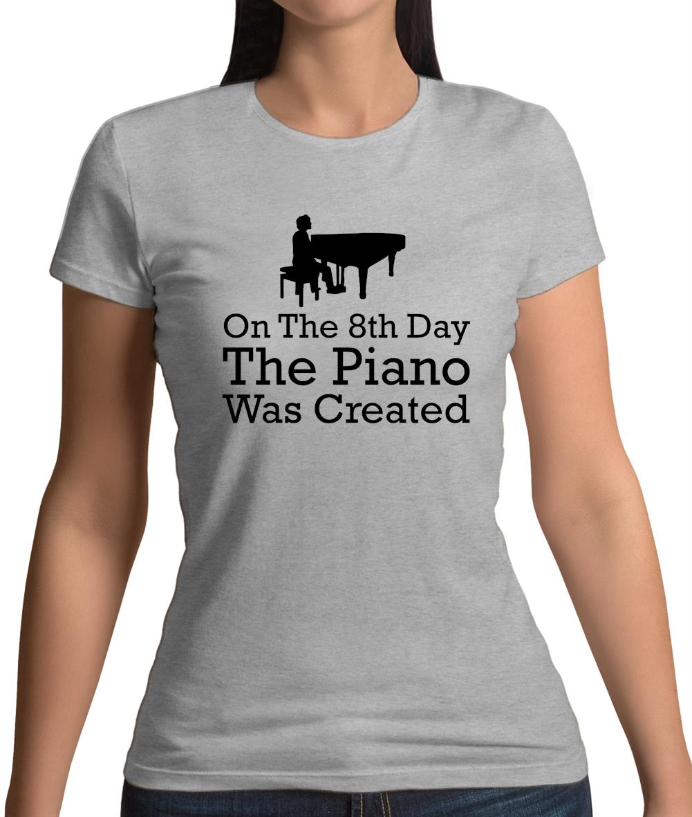 On The 8th Day The Piano Was Created Womens T-Shirt On The 8th Day The Piano Was Created Womens T-Shirt