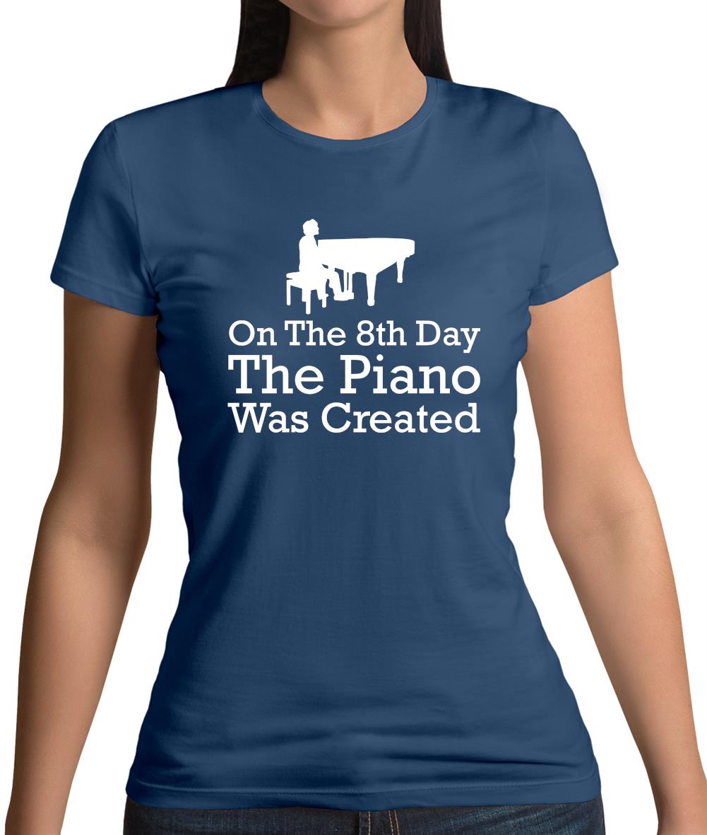 On The 8th Day The Piano Was Created Womens T-Shirt On The 8th Day The Piano Was Created Womens T-Shirt
