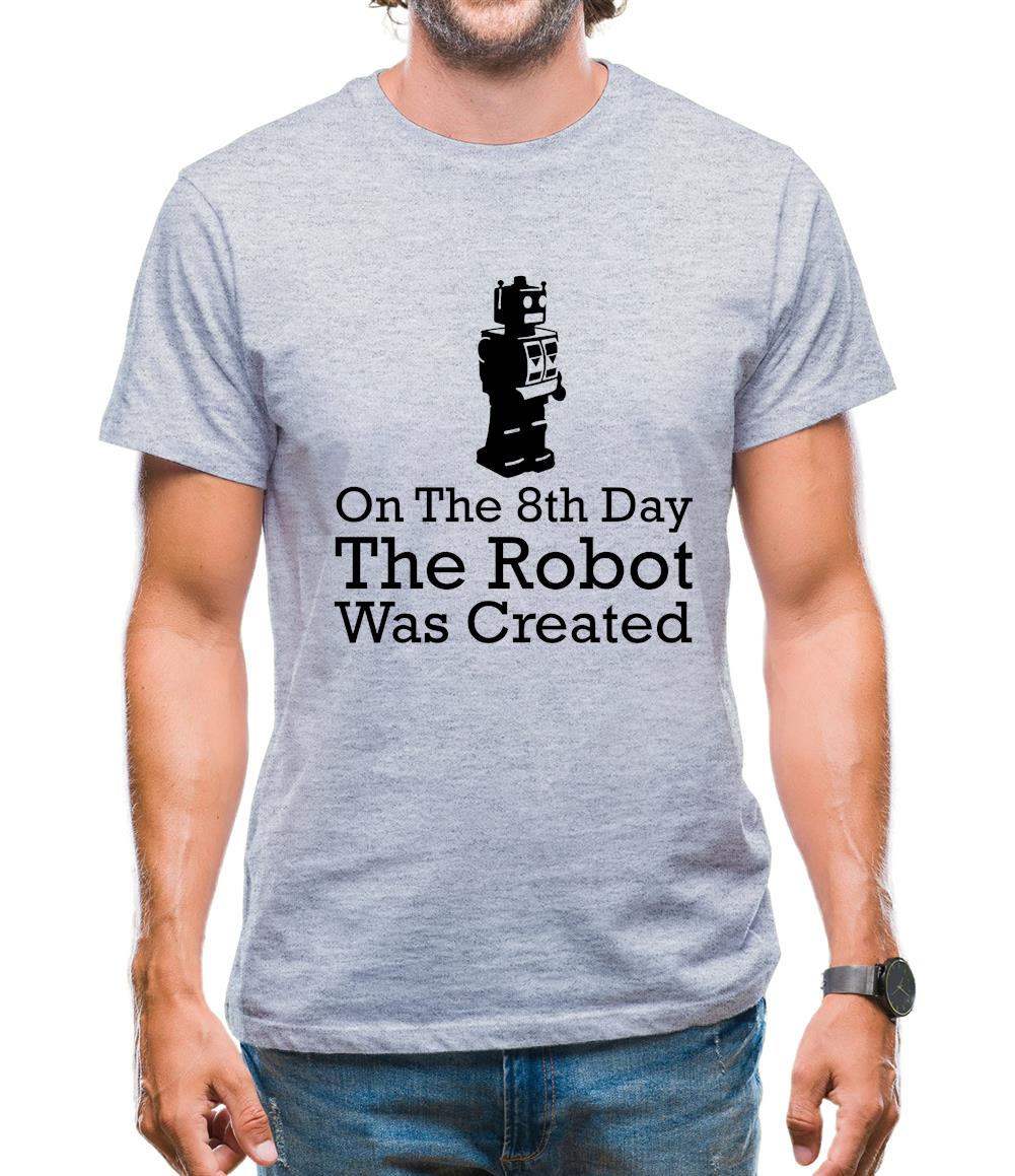 On The 8th Day The Robot Was Created Mens T-Shirt On The 8th Day The Robot Was Created Mens T-Shirt