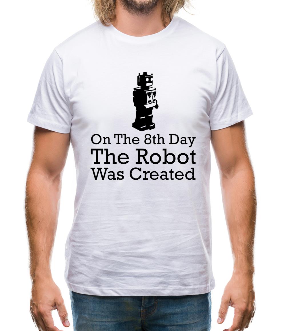 On The 8th Day The Robot Was Created Mens T-Shirt On The 8th Day The Robot Was Created Mens T-Shirt