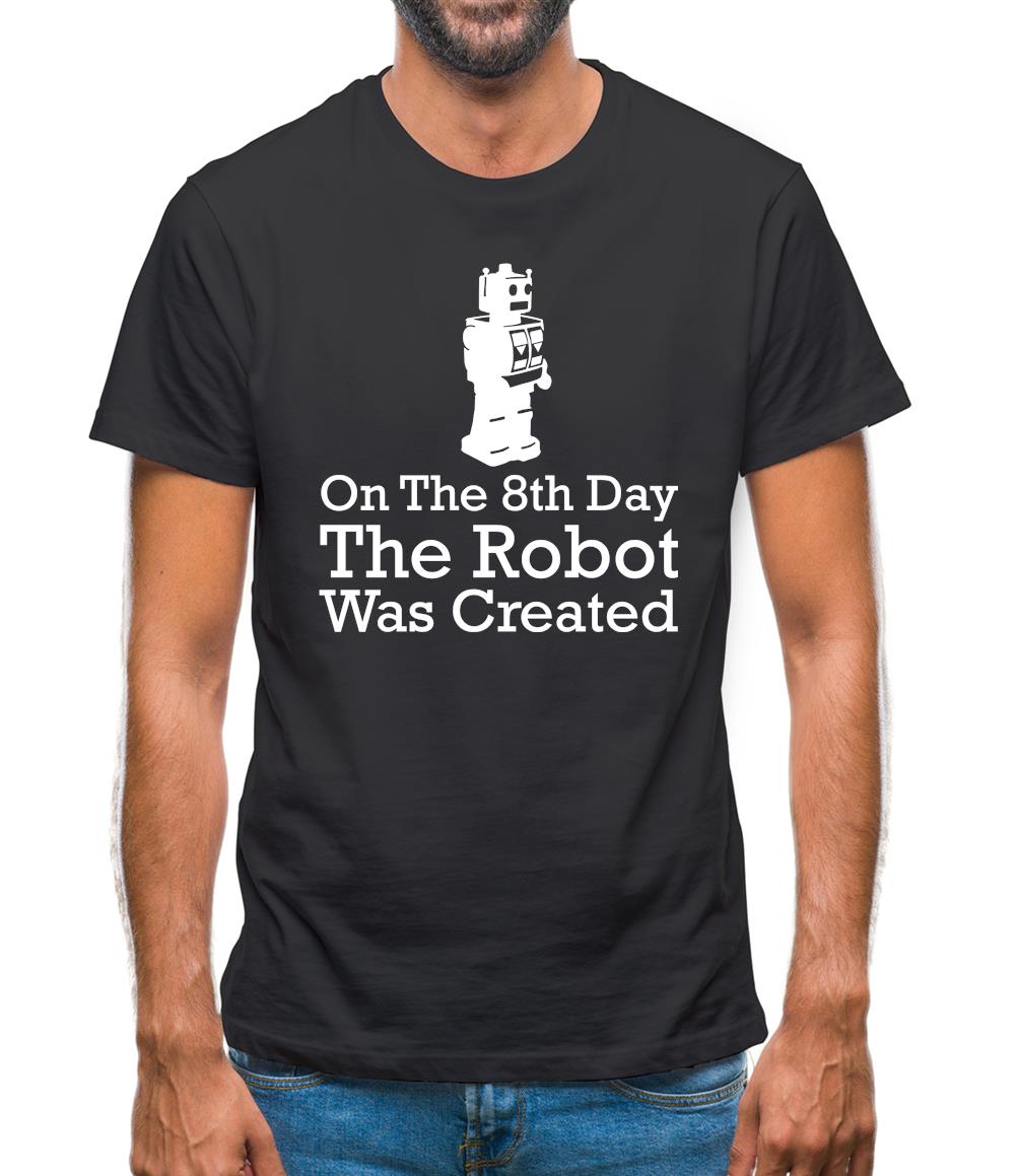 On The 8th Day The Robot Was Created Mens T-Shirt On The 8th Day The Robot Was Created Mens T-Shirt