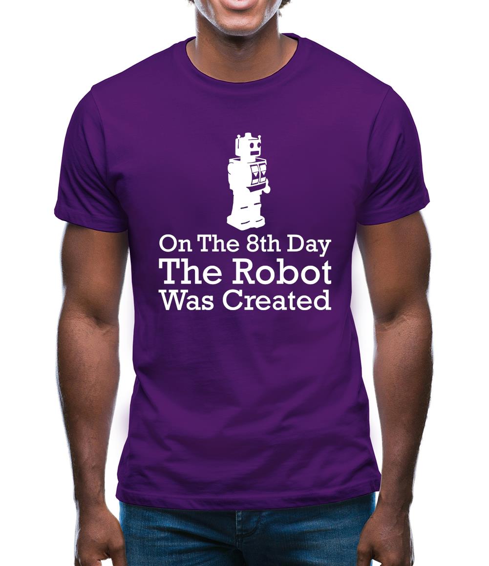 On The 8th Day The Robot Was Created Mens T-Shirt On The 8th Day The Robot Was Created Mens T-Shirt