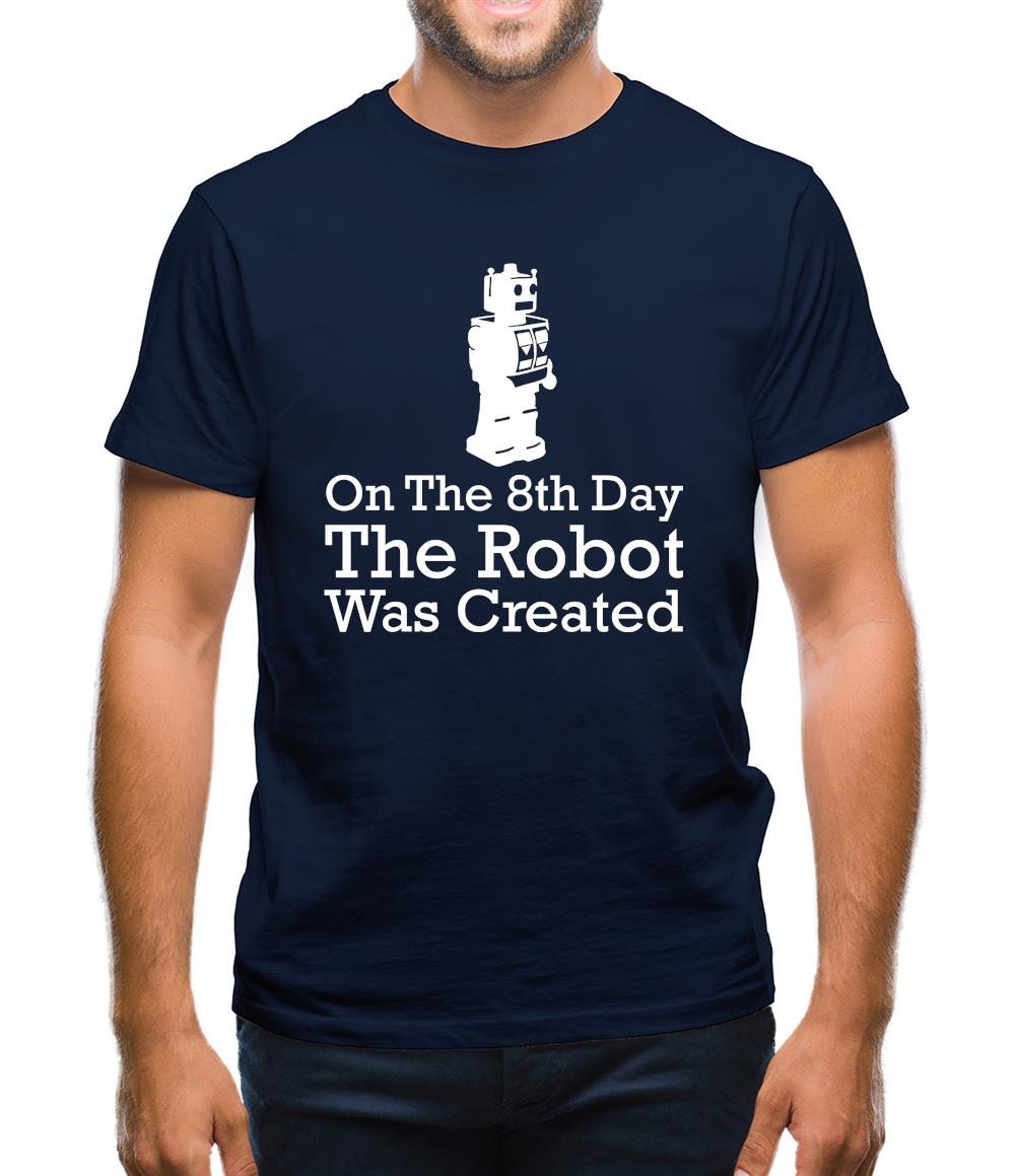 On The 8th Day The Robot Was Created Mens T-Shirt On The 8th Day The Robot Was Created Mens T-Shirt