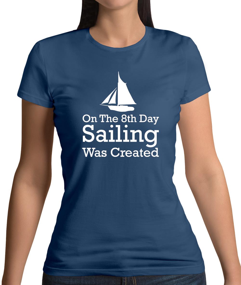 On The 8th Day Sailing Was Created Womens T-Shirt On The 8th Day Sailing Was Created Womens T-Shirt