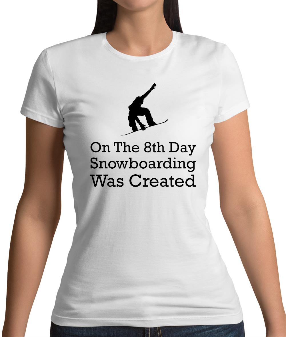 On The 8th Day Snowboarding Was Created Womens T-Shirt On The 8th Day Snowboarding Was Created Womens T-Shirt